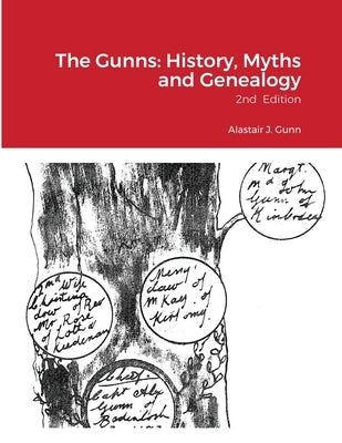 The Gunns: History, Myths and Genealogy: 2nd Edition by Gunn, Alastair
