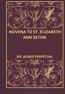 Novena to St. Elizabeth Ann Seton by Perpetual, Sis Agnes
