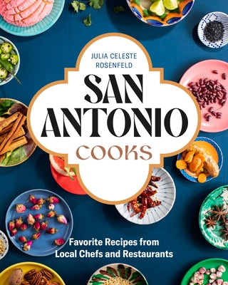 San Antonio Cooks: Favorite Recipes from Local Chefs and Restaurants by Rosenfeld, Julia Celeste