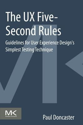 The UX Five-Second Rules: Guidelines for User Experience Design's Simplest Testing Technique by Doncaster, Paul