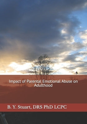Impact of Parental Emotional Abuse on Adulthood by Stuart, Lcpc B. Y.