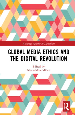 Global Media Ethics and the Digital Revolution by Miladi, Noureddine