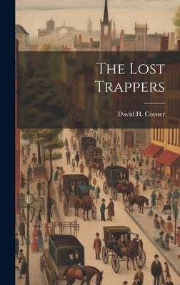 The Lost Trappers by Coyner, David H.