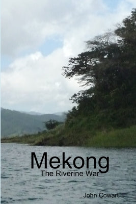 Mekong: The Riverine War by Cowart, John