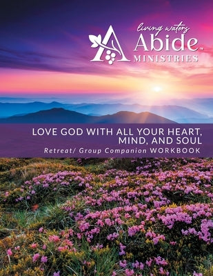 Love God with All Your Heart, Soul, Mind & Strength - Retreat / Companion Workbook by Case, Richard T.
