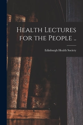 Health Lectures for the People .. by Edinburgh Health Society
