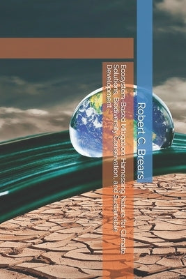 Ecosystem-Based Mitigation: Harnessing Nature for Climate Solutions, Biodiversity Conservation, and Sustainable Development by Brears, Robert C.