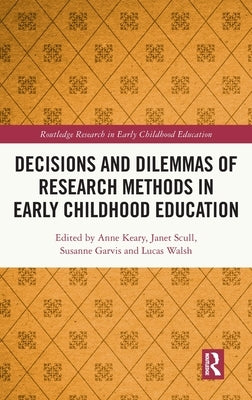 Decisions and Dilemmas of Research Methods in Early Childhood Education by Keary, Anne