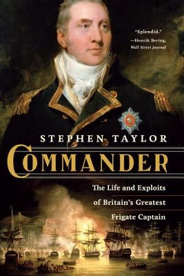 Commander: The Life and Exploits of Britain's Greatest Frigate Captain by Taylor, Stephen