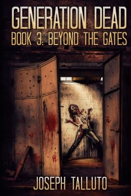 Generation Dead Book 3: Beyond The Gates by Talutto, Joseph