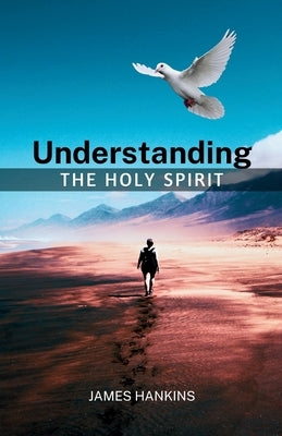 Understanding the Holy Spirit by Hankins, James A.