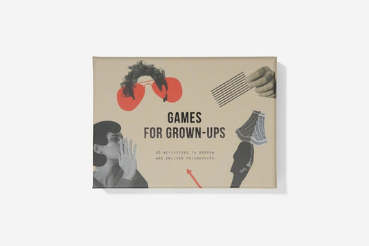 Games for Grown Ups: 40 Activities to Deepen and Enliven Friendships by The School of Life