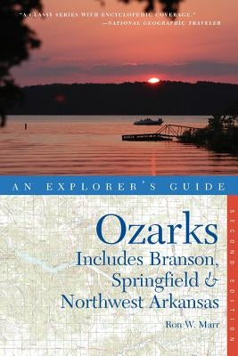 Explorer's Guide the Ozarks: Includes Branson, Springfield & Northwest Arkansas by Marr, Ron W.