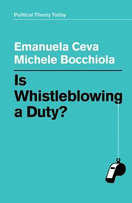 Is Whistleblowing a Duty? by Ceva, Emanuela