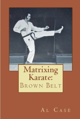 Matrixing Karate Volume Three Brown Belt by Case, Al