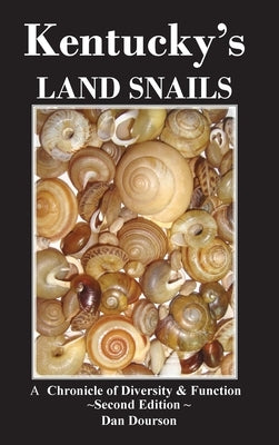 Kentucky's Land Snails A Chronicle of Diversity and Form by Dourson, Dan