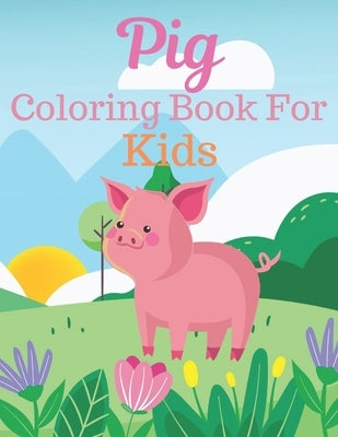 Pig Coloring Book For Kids: Great Gift for kids Boys & Girls. A book type of kids awesome and a sweet animals Coloring Page of Fun! kids Coloring by Press, Rossy