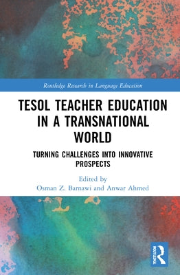 TESOL Teacher Education in a Transnational World: Turning Challenges into Innovative Prospects by Barnawi, Osman