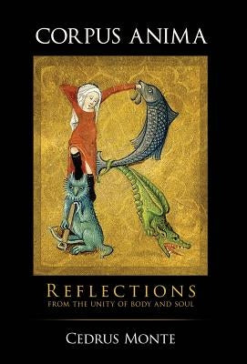 Corpus Anima: Reflections from the Unity of Body and Soul by Monte, Cedrus