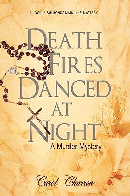 Death Fires Danced at Night: A Murder Mystery by Charron, Carol