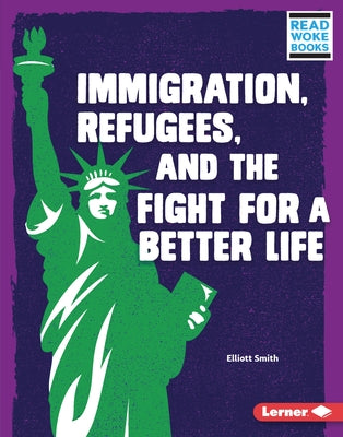 Immigration, Refugees, and the Fight for a Better Life by Smith, Elliott