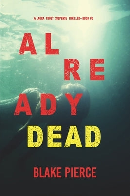 Already Dead (A Laura Frost FBI Suspense Thriller-Book 5) by Pierce, Blake