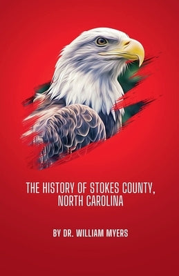 The History of Stokes County, North Carolina by Myers, William