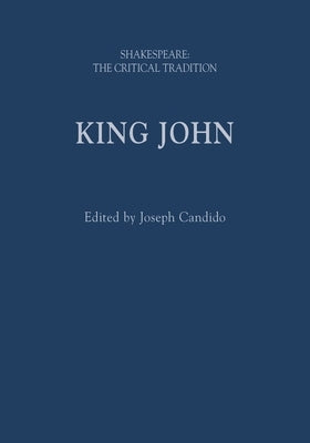 King John: Shakespeare: The Critical Tradition by Candido, Joseph