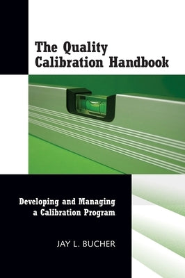 The Quality Calibration Handbook: Developing and Managing a Calibration Program by Bucher, Jay L.