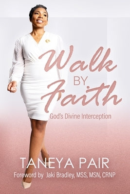 Walk By Faith: God's Divine Interception by Pair, Taneya