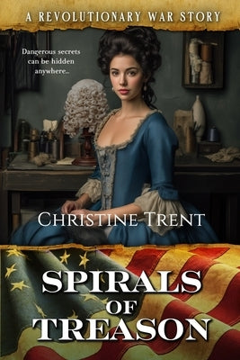 Spirals of Treason: A Revolutionary War Story by Trent, Christine