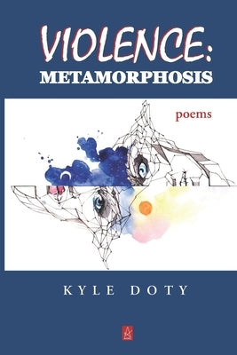 Violence: Metamorphosis: Poems by Doty, Kyle