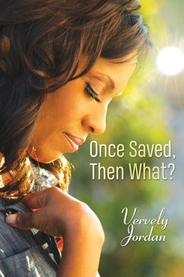 Once Saved, Then What? by Jordan, Vervely