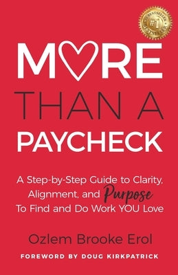 More Than a Paycheck: A Step-by-Step Guide to Clarity, Alignment, and Purpose to Find and Do Work We Love by Erol, Ozlem Brooke