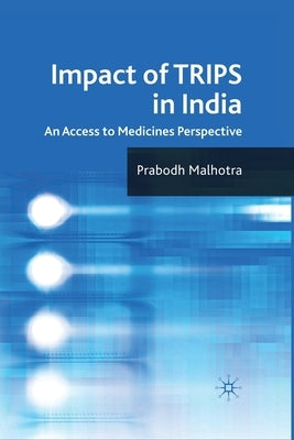 Impact of Trips in India: An Access to Medicines Perspective by Malhotra, P.