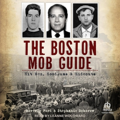 The Boston Mob Guide: Hit Men, Hoodlums & Hideouts by Ford, Beverly
