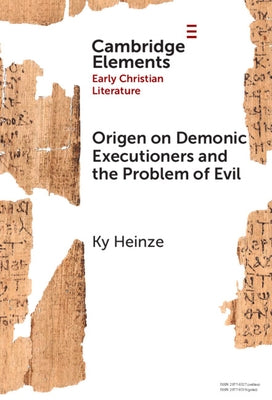 Origen on Demonic Executioners and the Problem of Evil by Heinze, Ky