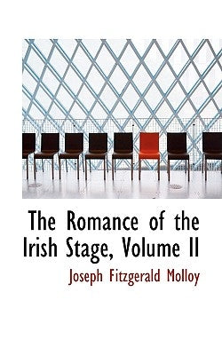 The Romance of the Irish Stage, Volume II by Molloy, Joseph Fitzgerald