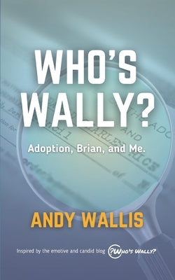 Who's Wally?: Adoption, Brian, and Me by Wallis, Andy