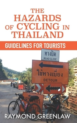 The Hazards of Cycling in Thailand: Guidelines for Tourists by Greenlaw, Raymond