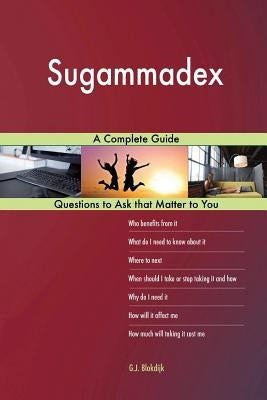 Sugammadex; A Complete Guide by Blokdijk, G. J.