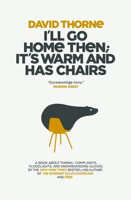 I'll Go Home Then; It's Warm & Has Chairs: Stuff that didn't make it into the first book by Thorne, David R.