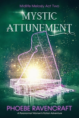 Mystic Attunement: A Paranormal Women's Fiction Adventure by Ravencraft, Phoebe