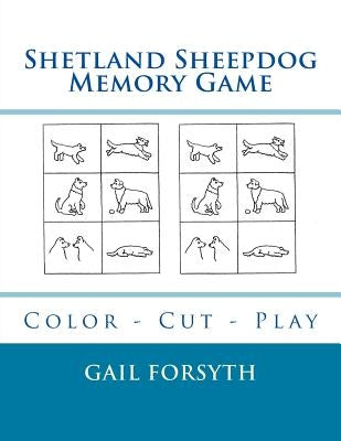 Shetland Sheepdog Memory Game: Color - Cut - Play by Forsyth, Gail