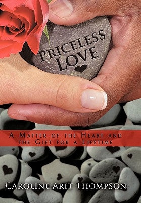 Priceless Love: A Matter of the Heart and the Gift for a Lifetime by Thompson, Caroline Arit