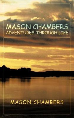 Mason Chambers Adventures Through Life by Chambers, Mason