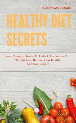 Healthy Diet Secrets: 2 books in one: The New basic Anti-inflammatory Diet and Intermittent Solution: your complete guide to unlock the secr by Sanderson, Susan
