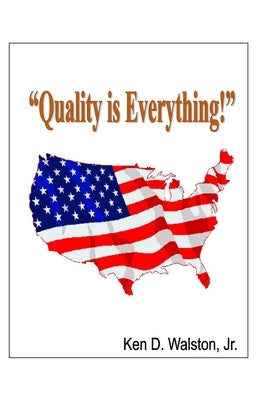 "Quality is Everything!" by Walston, Ken D.
