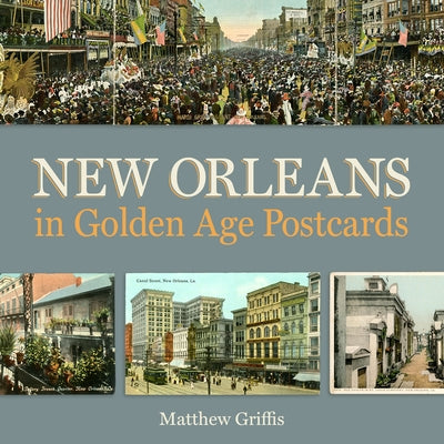 New Orleans in Golden Age Postcards by Griffis, Matthew