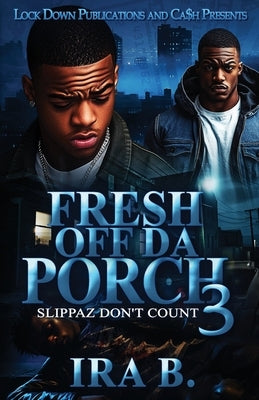 Fresh Off Da Porch 3: Slippaz Don't Count by B, Ira